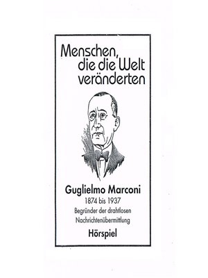 cover image of Menschen, die die Welt veränderten, Guglielmo Marconi--Begründer der drahtlosen Nachrichtenübermittlung